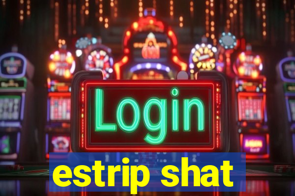 estrip shat